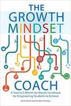 THE GROWTH MINDSET COACH: A TEACHER'S MONTH-BY-MONTH HANDBOOK FOR EMPOWERING STUDENTS TO ACHIEVE