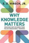 WHY KNOWLEDGE MATTERS: RESCUING OUR CHILDREN FROM FAILED EDUCATIONAL THEORIES