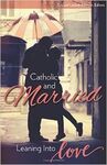 CATHOLIC AND MARRIED LEANING INTO LOVE