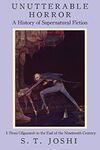 UNUTTERABLE HORROR: A HISTORY OF SUPERNATURAL FICTION, VOLUME 1