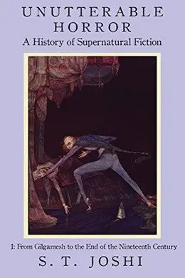 Unutterable Horror: a History Of Supernatural Fiction, Volume 1