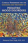 CLINICAL HANDBOOK FOR THE DIAGNOSIS AND TREATMENT OF PEDIATRIC MOOD DISORDERS
