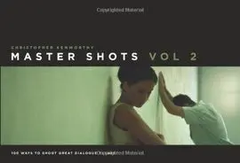 Master Shots: V. 2: 100 Ways To Shoot Great Dialogue Scenes