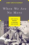 WHEN WE ARE NO MORE: HOW DIGITAL MEMORY IS SHAPING OUR FUTURE