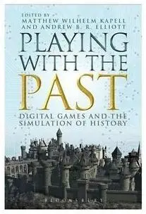 Playing With The Past. Digital Games And The Simulation Of History