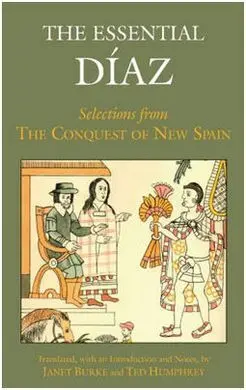 The Essential Diaz: Selections From The Conquest Of New Spain