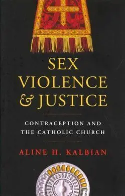 Sex, Violence & Justice. Contraception And The Catholic Church