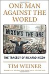ONE MAN AGAINST THE WORLD: THE TRAGEDY OF RICHARD NIXON