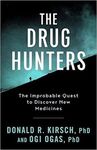 THE DRUG HUNTERS: THE IMPROBABLE QUEST TO DISCOVER