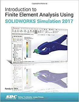 Introduction To Finite Element Analysis Using Solidworks Simulation 2017