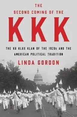 The Second Coming Of The Kkk: The Ku Klux Klan Of The 1920S And The American Political Tradition