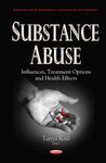 SUBSTANCE ABUSE. INFLUENCES, TREATMENT OPTIONS AND HEALTH EFFECTS