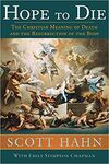HOPE TO DIE: THE CHRISTIAN MEANING OF DEATH AND THE RESURRECTION OF THE BODY