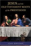 JESUS AND THE OLD TESTAMENT ROOTS OF THE PRIESTHOOD