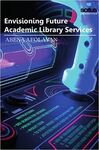 ENVISIONING FUTURE ACADEMIC LIBRARY SERVICES