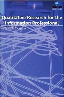 Qualitative Research For The Information Professional