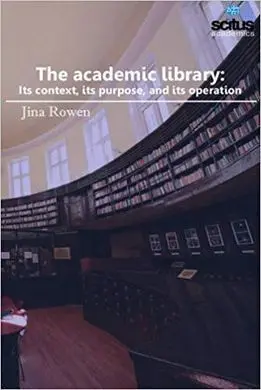 The Academic Library: Its Context, Its Purpose, And Its Operation