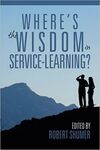 WHERE'S THE WISDOM IN SERVICE-LEARNING?