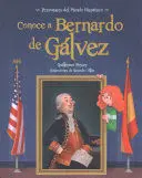 Conoce a Bernardo de Galvez / Get To Know Bernardo de Galvez (Spanish Edition)