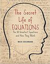 THE SECRET LIFE OF EQUATIONS: THE 50 GREATEST EQUATIONS AND HOW THEY WORK
