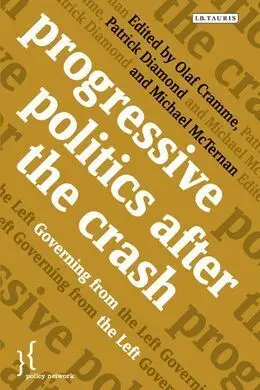 Progressive Politics After The Crash. Governing From The Left.
