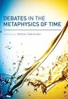 DEBATES IN THE METAPHYSICS OF TIME