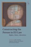 CONSTRUCTING THE PERSON IN EU LAW. RIGHTS, ROLES, IDENTITIES