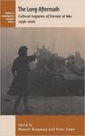 THE LONG AFTERMATH: CULTURAL LEGACIES OF EUROPE AT WAR 1936-2016
