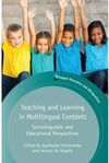 TEACHING AND LEARNING IN MULTILINGUAL CONTEXTS: SOCIOLINGUISTIC AND EDUCATIONAL PERSPECTIVES