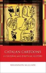 Catalan Cartoons. A Cultural And Political History