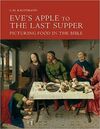EVE'S APPLE TO THE LAST SUPPER: PICTURING FOOD IN THE BIBLE