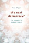 THE NEXT DEMOCRACY? THE POSSIBILITY OF POPULAR CONTROL