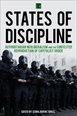 States Of Discipline. Authoritarian Neoliberalism And The Contested Reproduction Of Capitalist Order