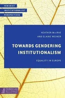 Towards Gendering Institutionalism: Equality In Europe