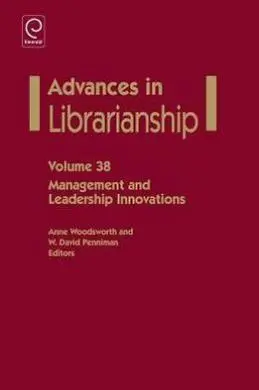 Advances In Librarianship Volume 38. Management And Leadership Innovations