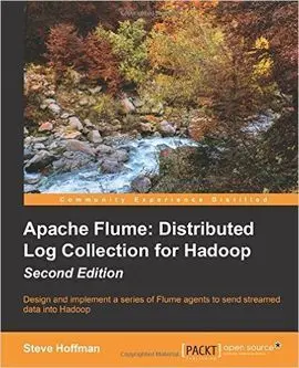 Apache Flume: Distributed Log Collection For Hadoop. 2Nd. Ed.