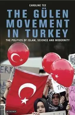 The Gulen Movement In Turkey: The Politics Of Islam, Science And Modernity