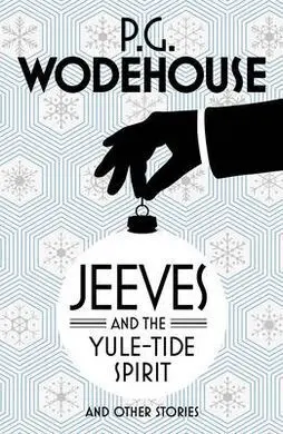 Jeeves And The Yule-Tide Spirit And Other Stories
