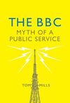 THE BBC: THE MYTH OF A PUBLIC SERVICE