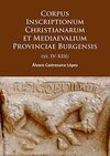 CORPUS INSCRIPTIONUM CHRISTIANARUM ET MEDIAEVALIUM PROVINCIAE BURGENSIS (SS. IV-XIII)