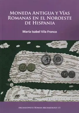 Moneda Antigua y Vías Romanas en el Noroeste de Hispania.