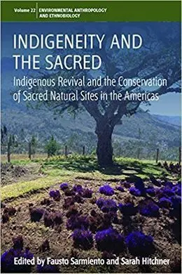 Indigeneity And The Sacred: Indigenous Revival And The Conservation Of Sacred Natural Sites In The Americas