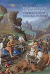 500 YEARS: TREASURES FROM THE LIBRARY OF CORPUS CHRISTI COLLEGE