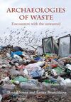 ARCHAEOLOGIES OF WASTE : ENCOUNTERS WITH THE UNWANTED
