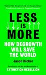 LESS IS MORE: HOW DEGROWTH WILL SAVE THE WORLD