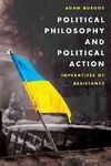 POLITICAL PHILOSOPHY AND POLITICAL ACTION. IMPERATIVES OF RESISTANCE