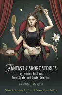 Fantastic Short Stories By Women Authors From Spain And Latin America