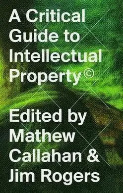 A Critical Guide To Intellectual Property