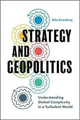 Strategy And Geopolitics: Understanding Global Complexity In a Turbulent World