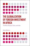 THE GLOBALIZATION OF FOREIGN INVESTMENT IN AFRICA: THE ROLE OF EUROPE, CHINA, AND INDIA